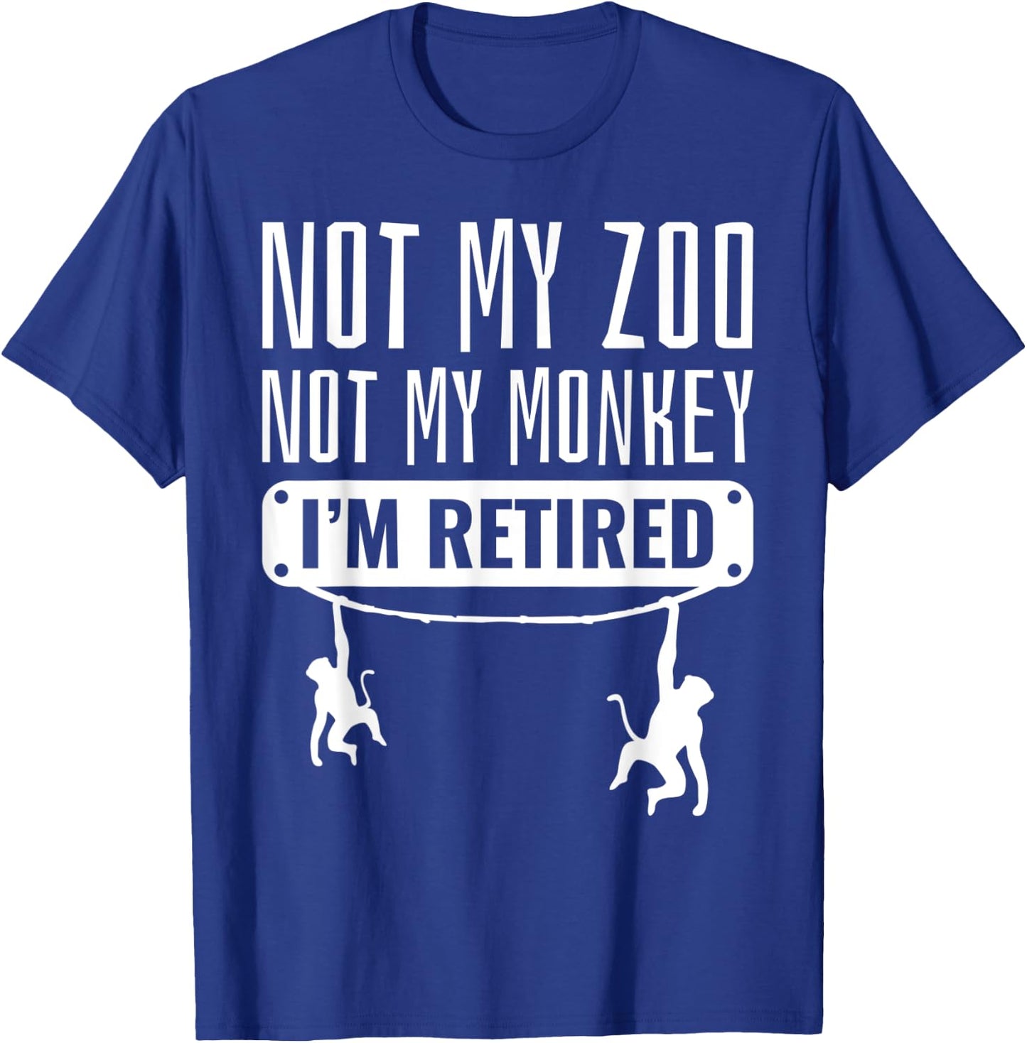Funny Retired Not My Zoo Not My Monkey Retirement Party Gift T-Shirt - T-Shirt | Royal