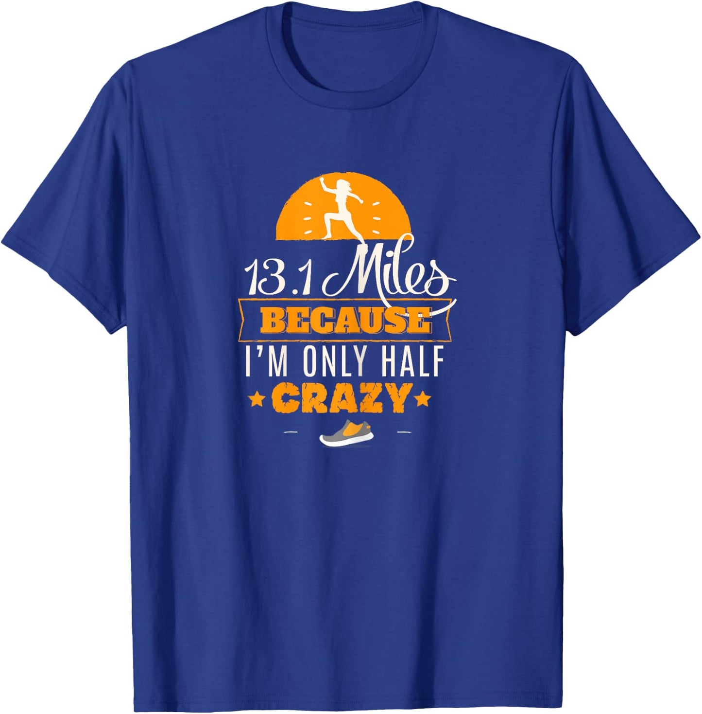 13.1 Miles Only Half Crazy Half Marathon Cute Gym T-Shirt - T-Shirt | Royal
