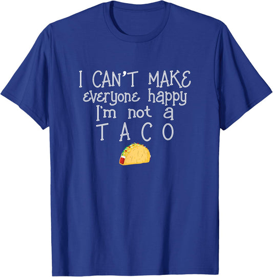 I Can't Make Everyone Happy I'm Not Taco Mexican Food T-Shirt - T-Shirt | Royal