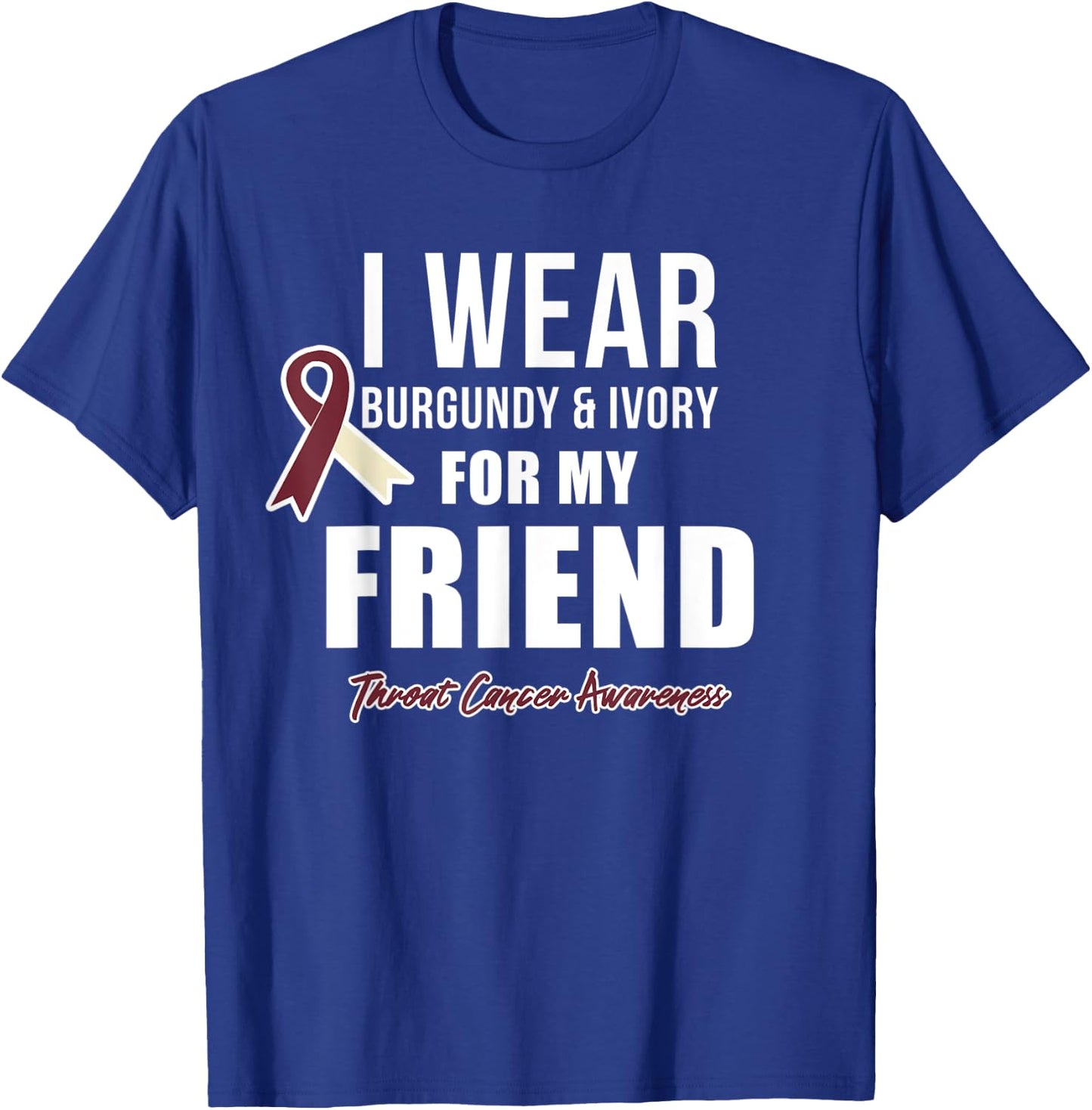 Throat Cancer Awareness Ribbon for my Friend T-Shirt - T-Shirt | Royal