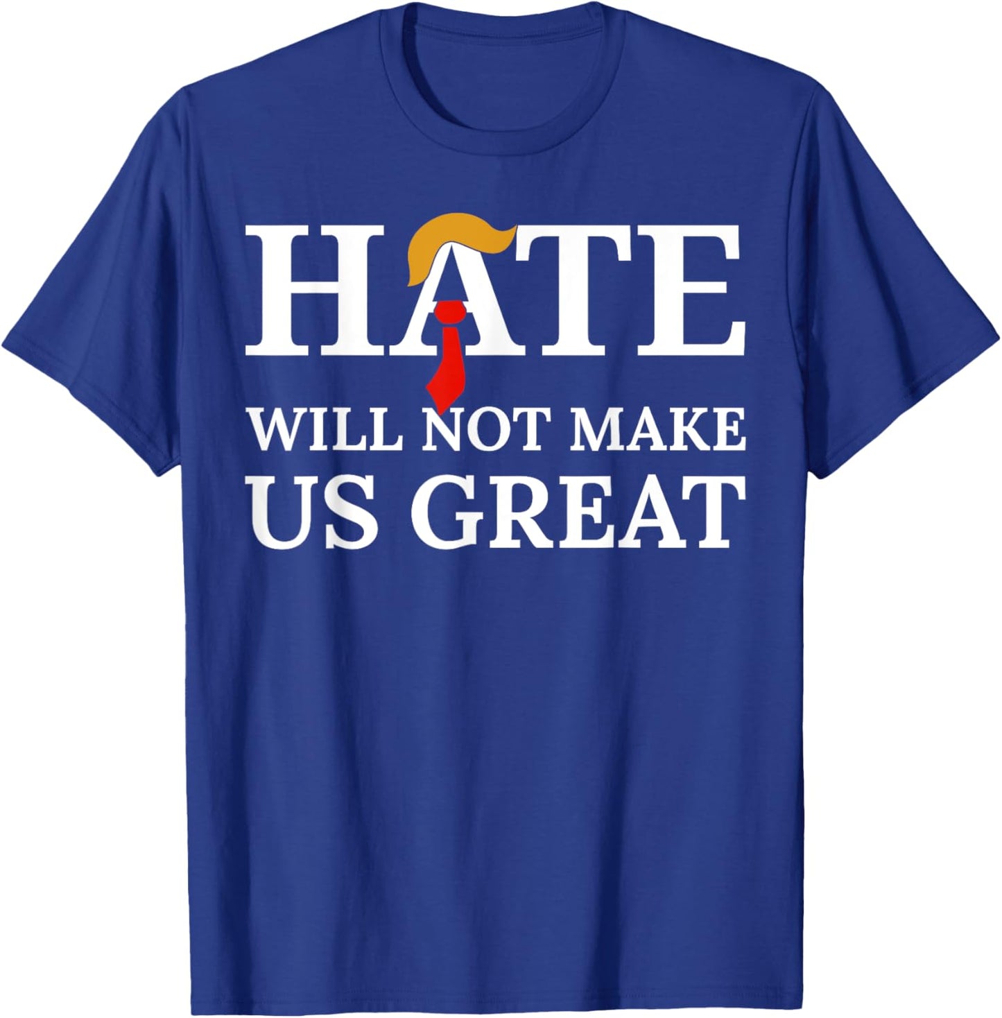Hate Will Not Make Us Great T-Shirt - T-Shirt | Royal