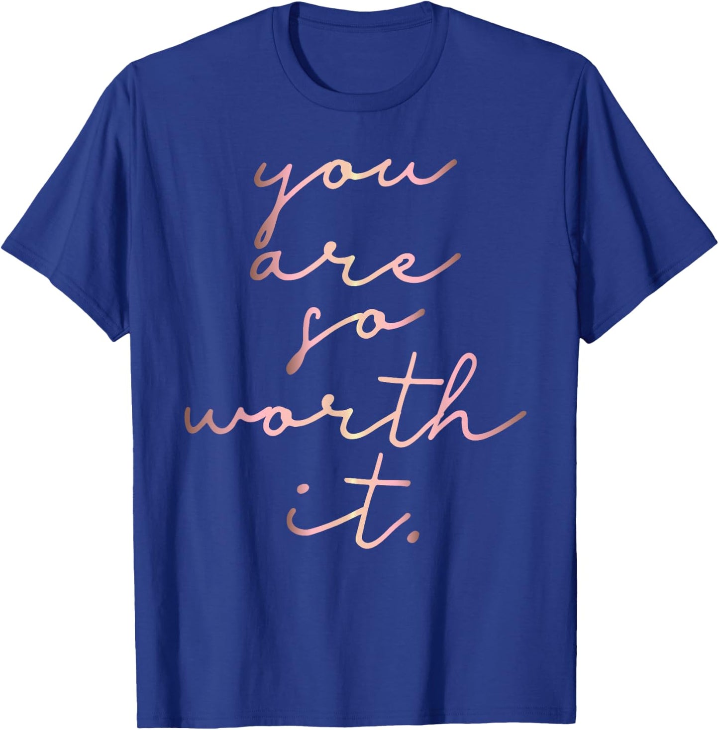 Rose gold You Are So Worth It. inspirational T-Shirt - T-Shirt | Royal