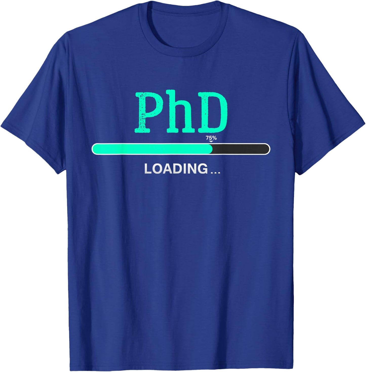 PhD Loading phd graduate Student T-Shirt - T-Shirt | Royal