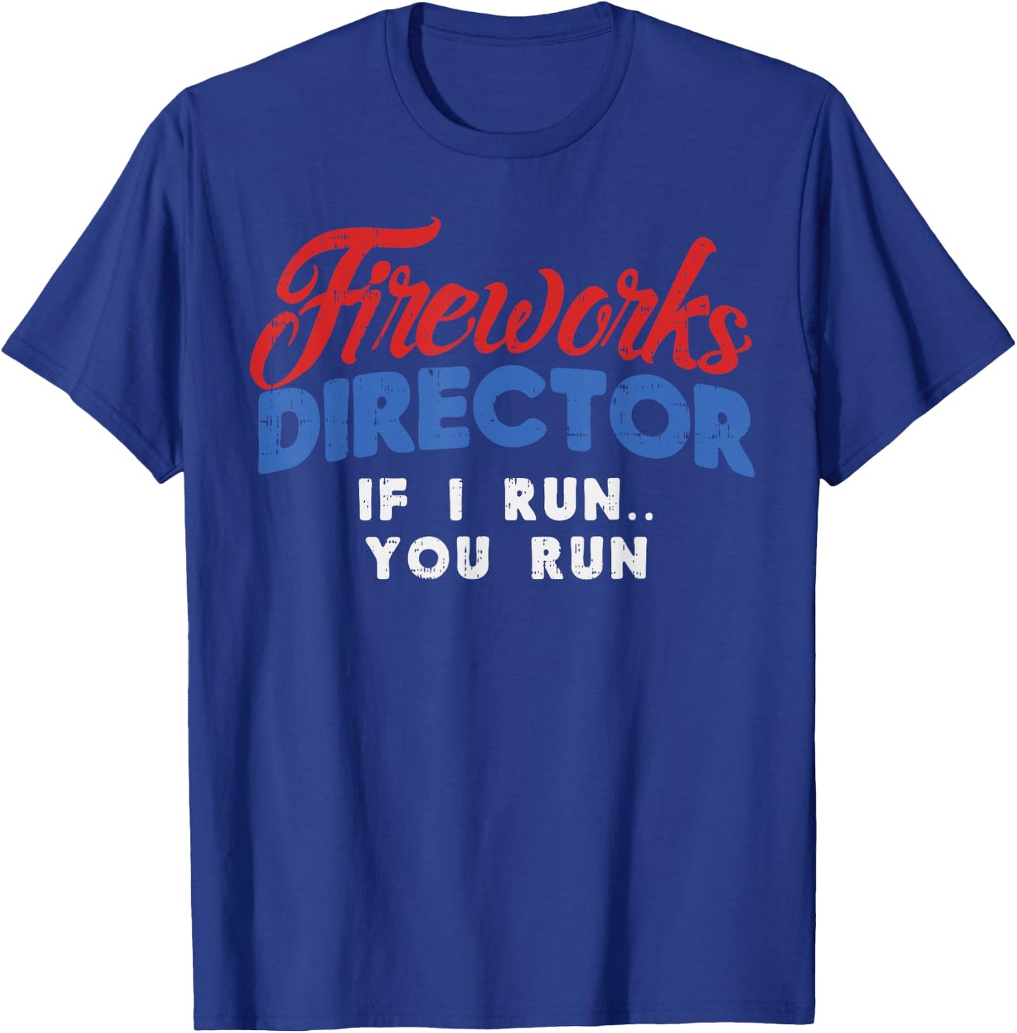 Fireworks Director If I Run 4th Of July Fourth Men Women T-Shirt - T-Shirt | Royal