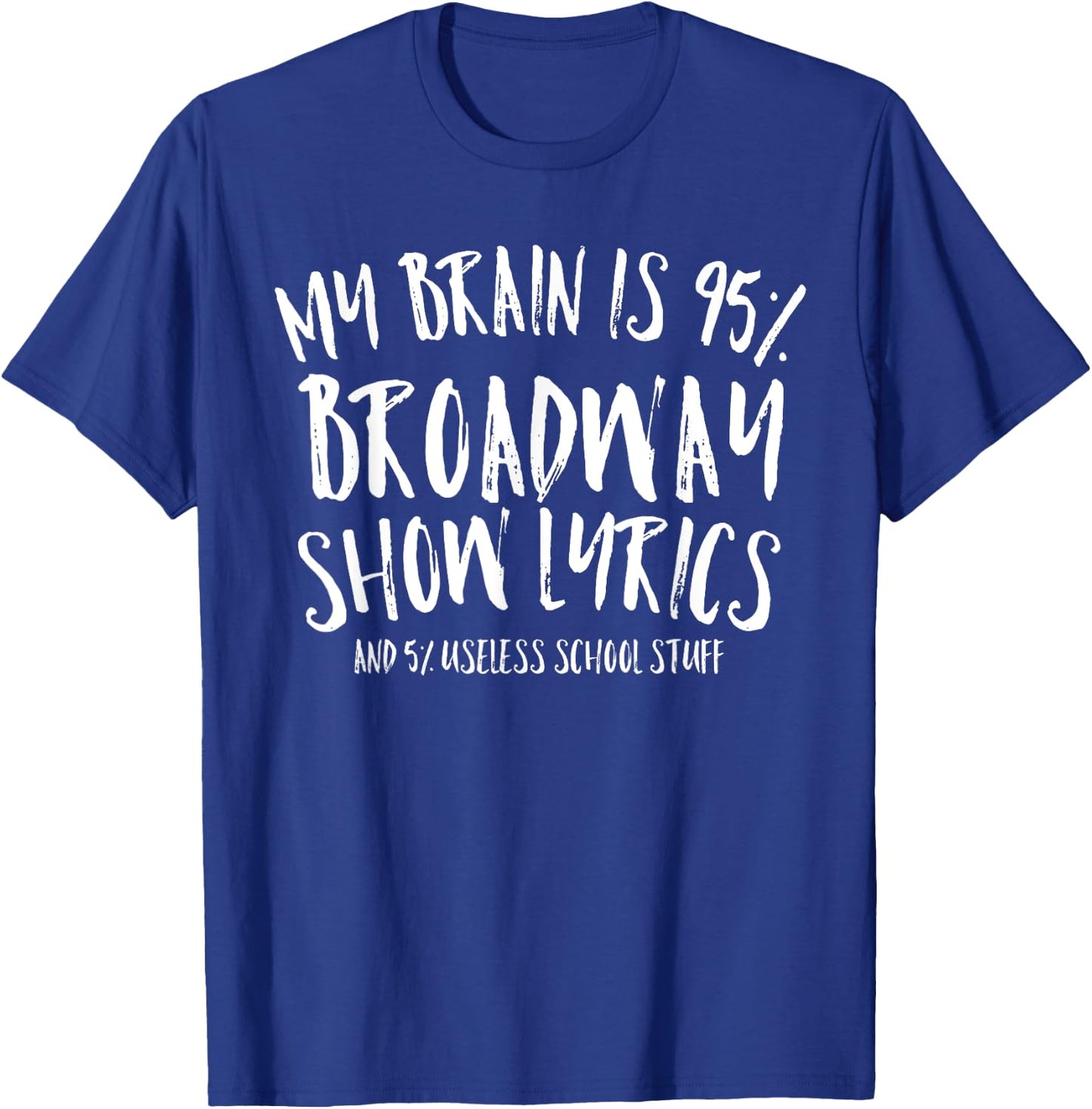 My Brain is 95% Broadway Lyrics Funny Theatre Acting Gift T-Shirt - T-Shirt | Royal