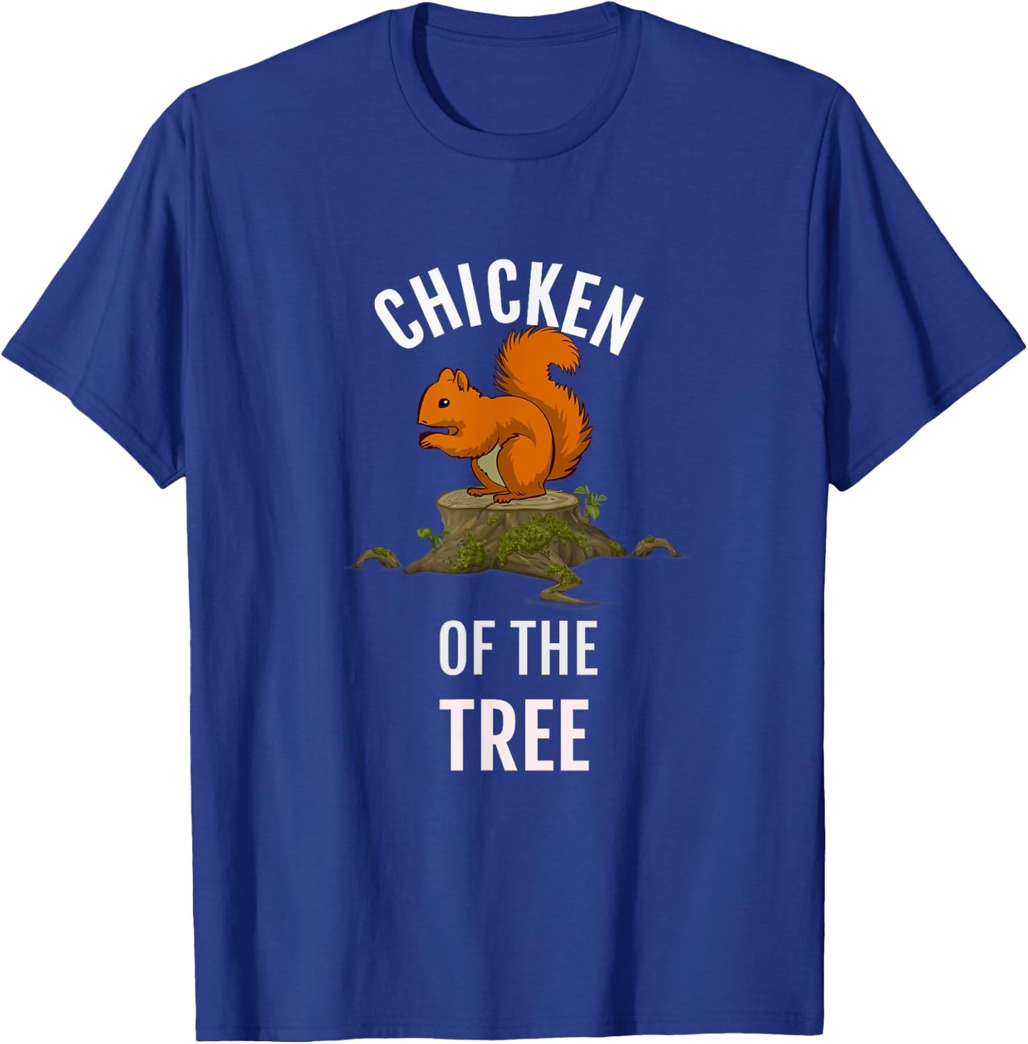 Chicken Of The Tree, Funny Squirrel Hunter T Shirt, Dk T-Shirt - T-Shirt | Royal