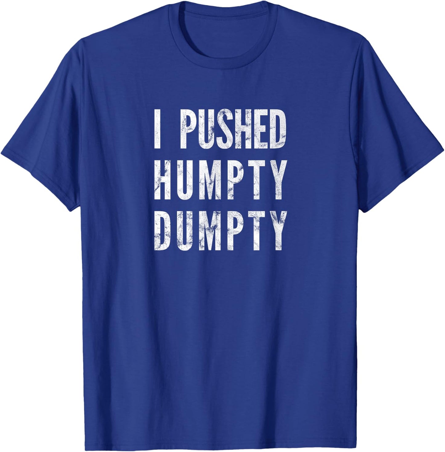 I Pushed Humpty Dumpty, Funny Nursery Reim says T-Shirt - T-Shirt | Royal