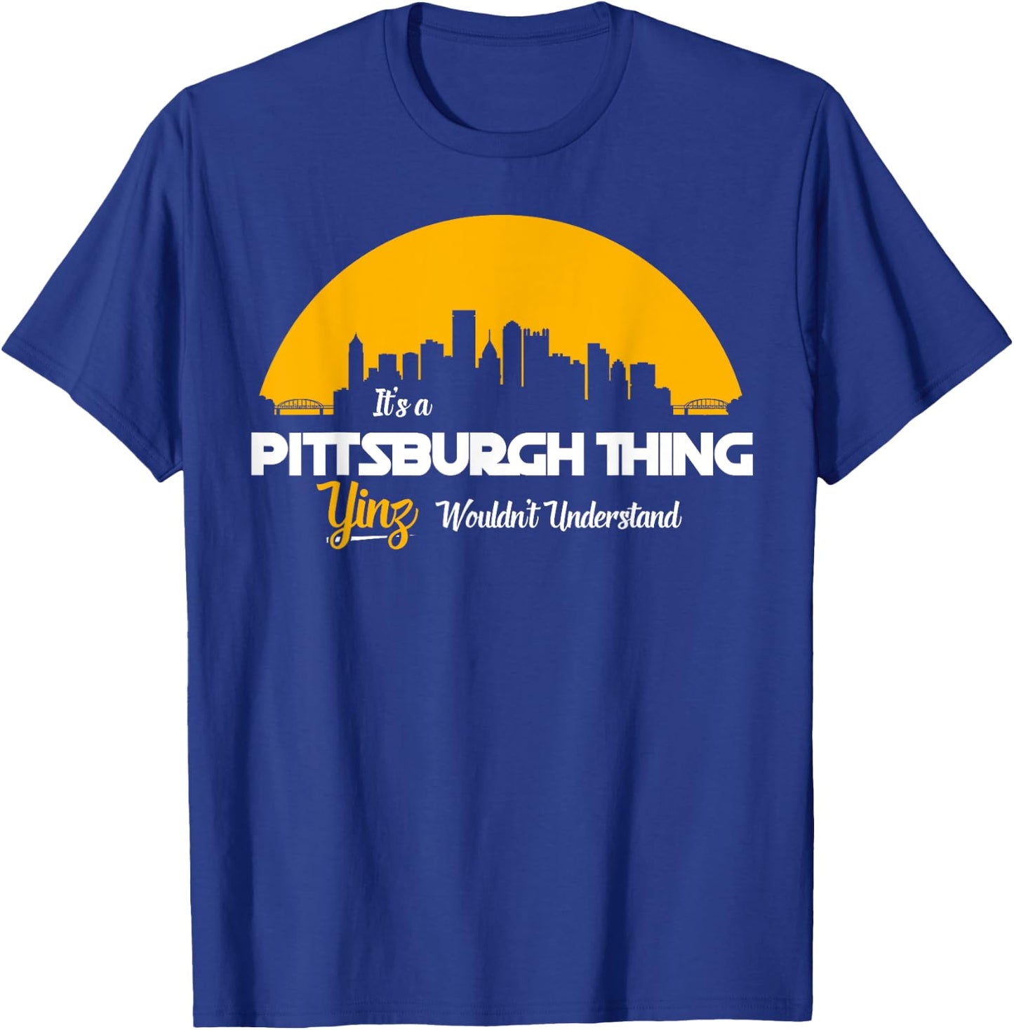 Pittsburgh Yinzer Pittsburghese Its a Pittsburgh Thing Yinz T-Shirt - T-Shirt | Royal