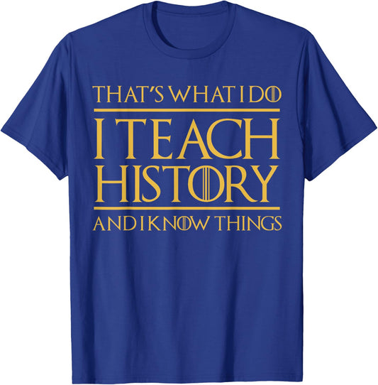 That's What I Do I Teach History And I Know Things Teacher Women T-Shirt - T-Shirt | Royal