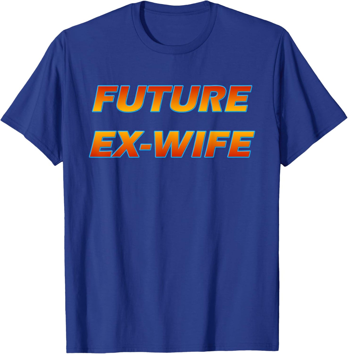 Future Ex Wife - Funny Divorced Woman T-Shirt - T-Shirt | Royal