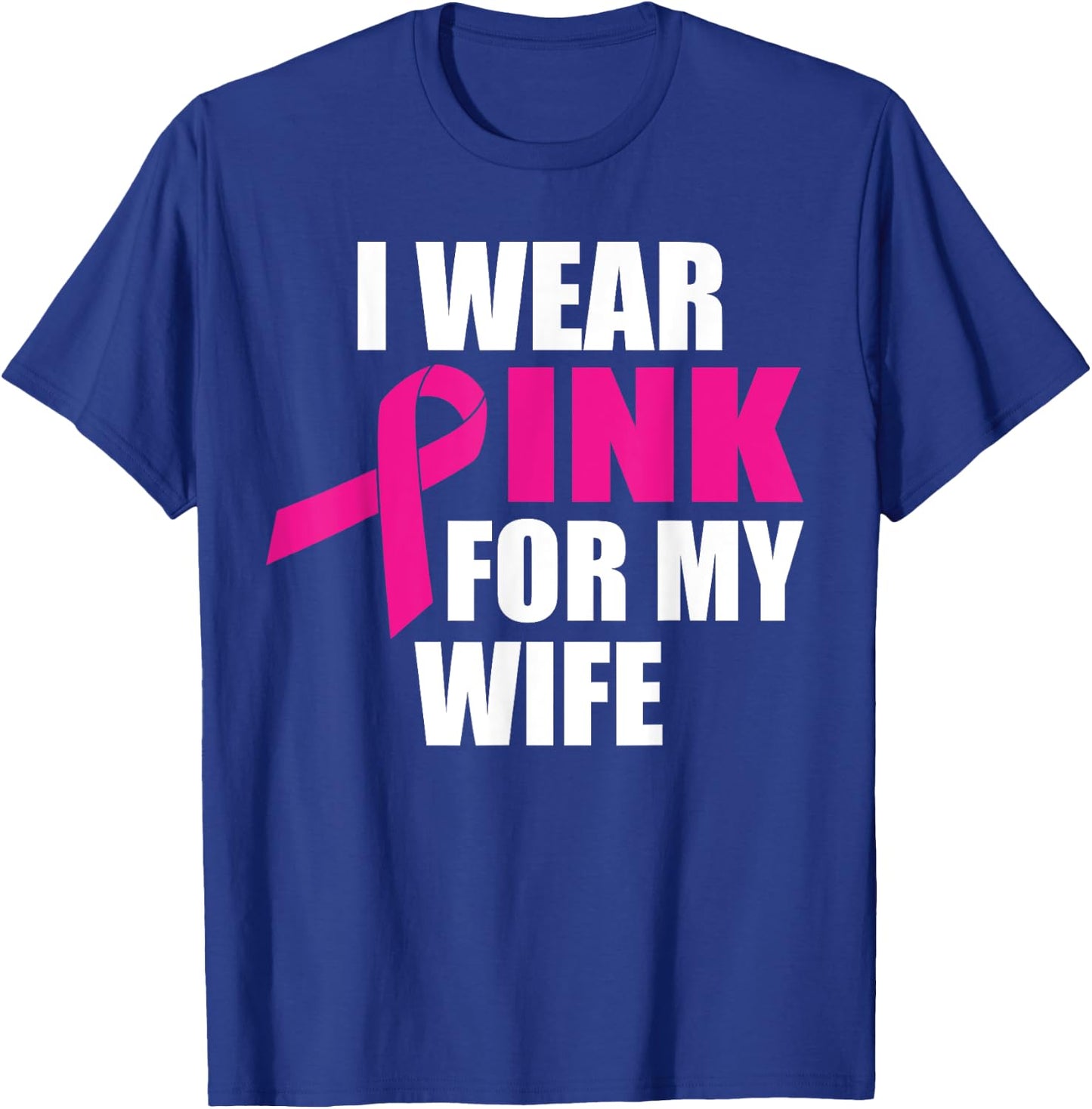I Wear Pink For My Wife Breast Cancer T-Shirt - T-Shirt | Royal