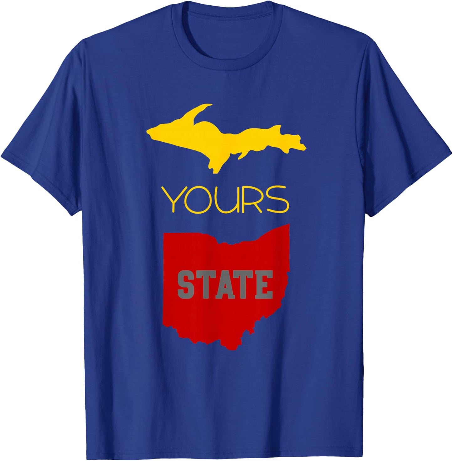 Michigan Ohio Rivalry | Up Yours State | Funny T-Shirt - T-Shirt | Royal