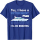 I Have A Retirement Plan I'll Be Boating Retired Sailing T-Shirt - T-Shirt | Royal