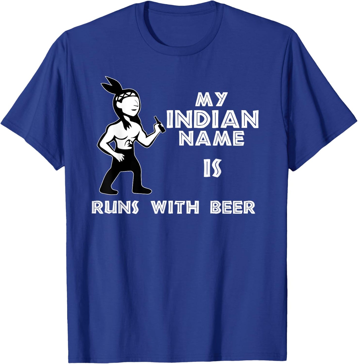 Cool Hilarious My Indian Name Is Runs With Beer Shirt Gift T-Shirt - T-Shirt | Royal