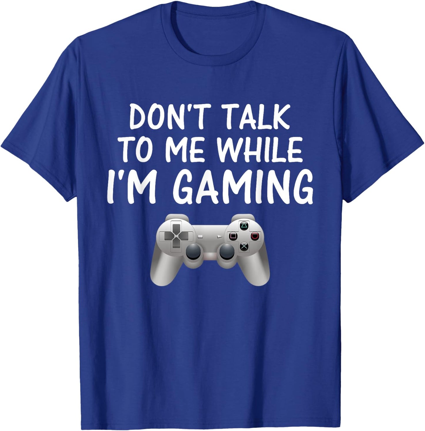 Don't Talk to Me While I'm Gaming Video Games T-Shirt - T-Shirt | Royal
