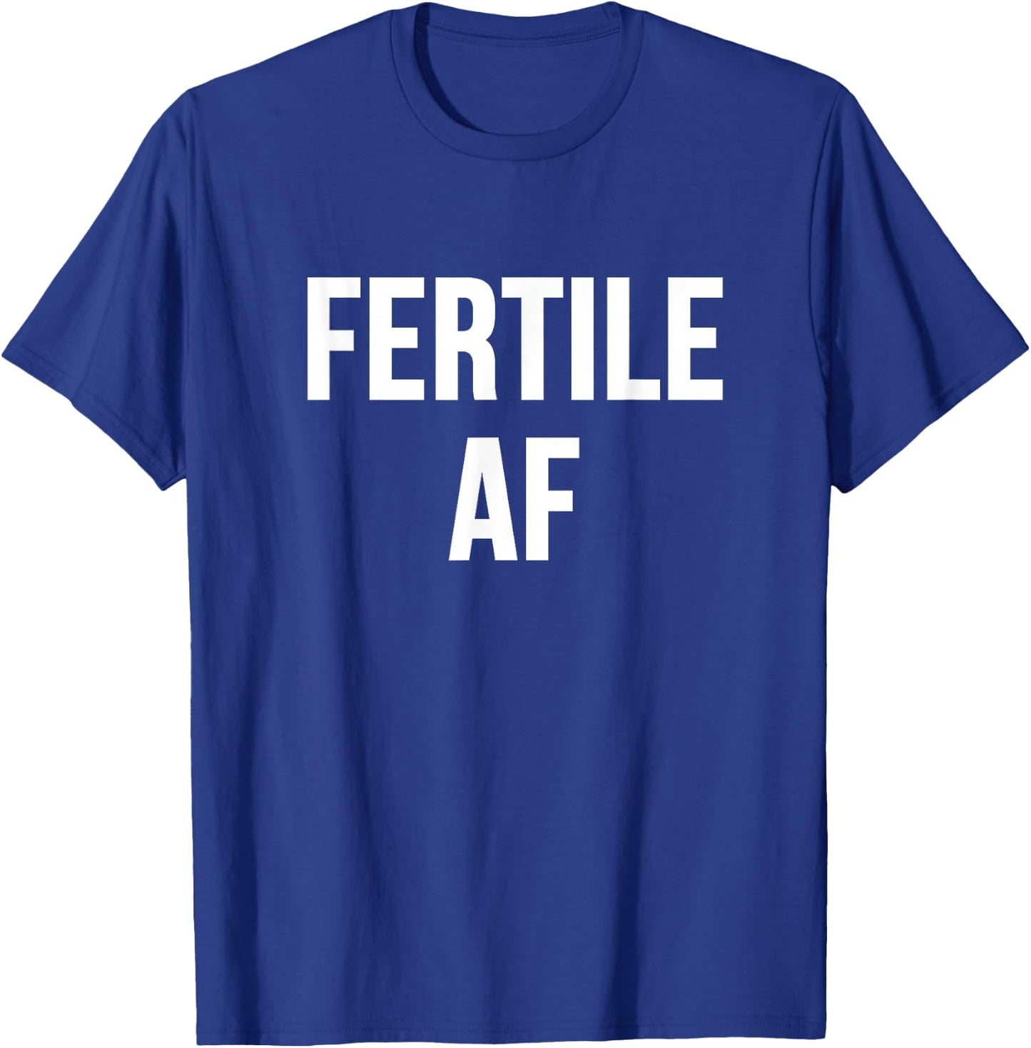 Fertile AF T-Shirt - T-Shirt | Royal