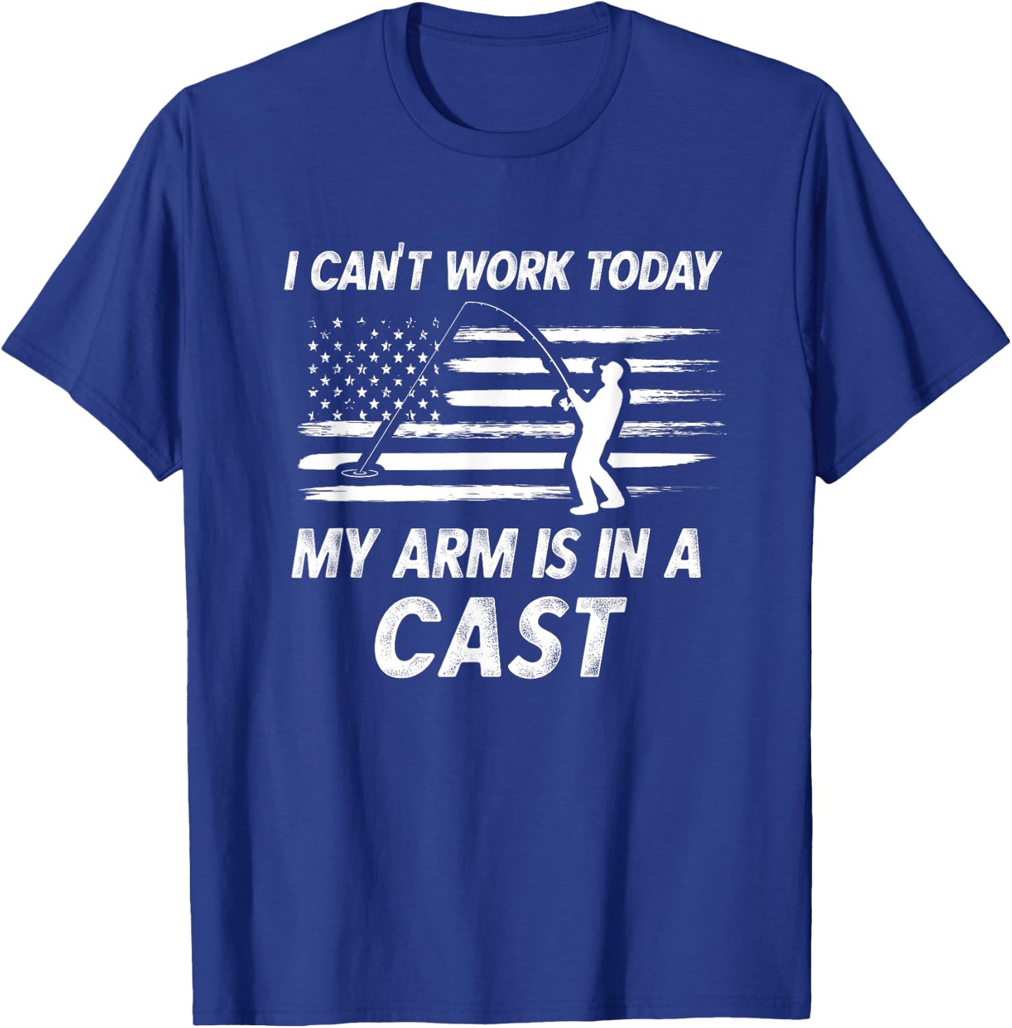 Dad Fishing Gift I Can't Work Today My Arm Is In A Cast Pun T-Shirt - T-Shirt | Royal