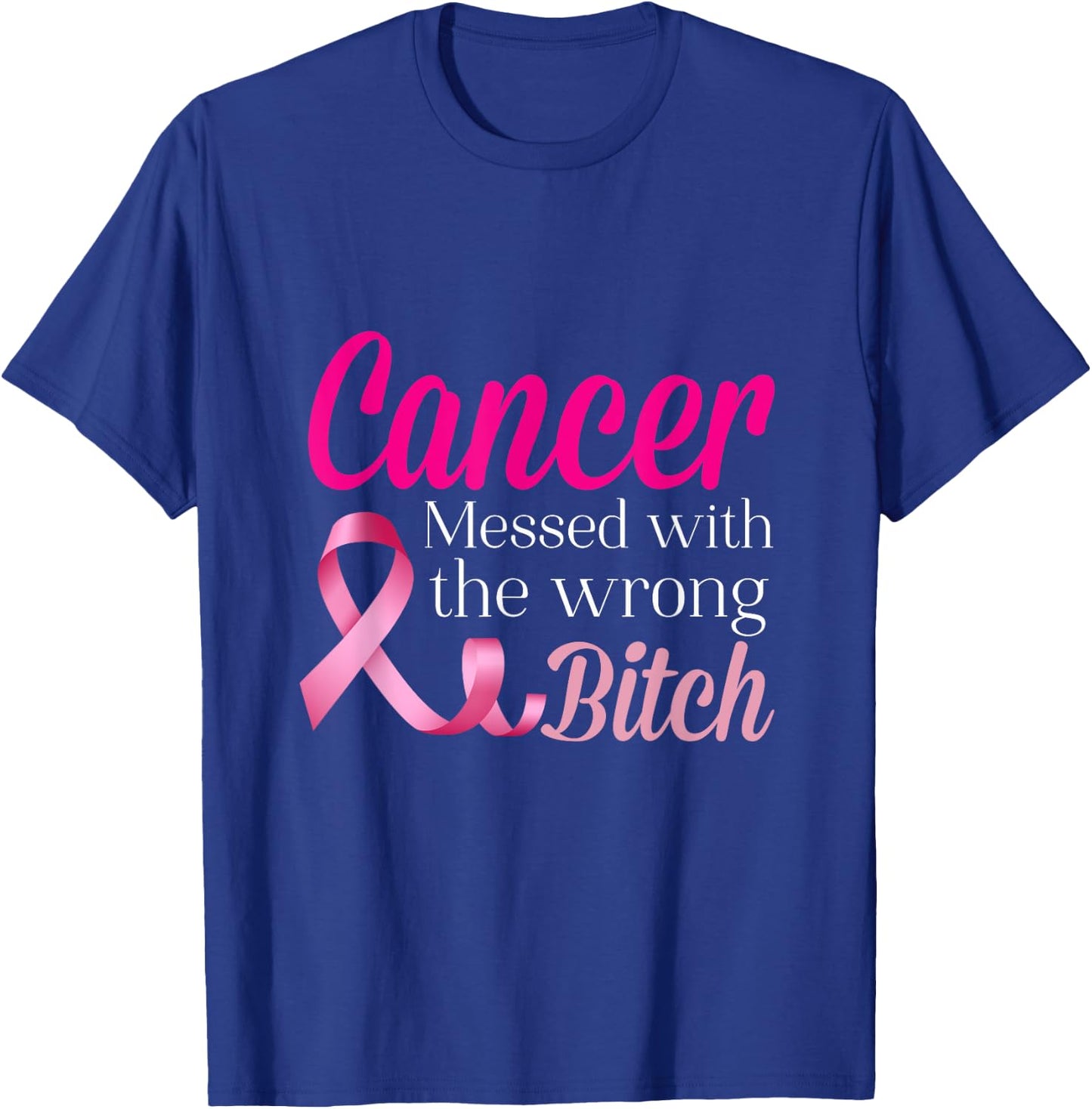 Cancer Messed With The Wrong BITCH Breast Cancer Awareness T-Shirt - T-Shirt | Royal