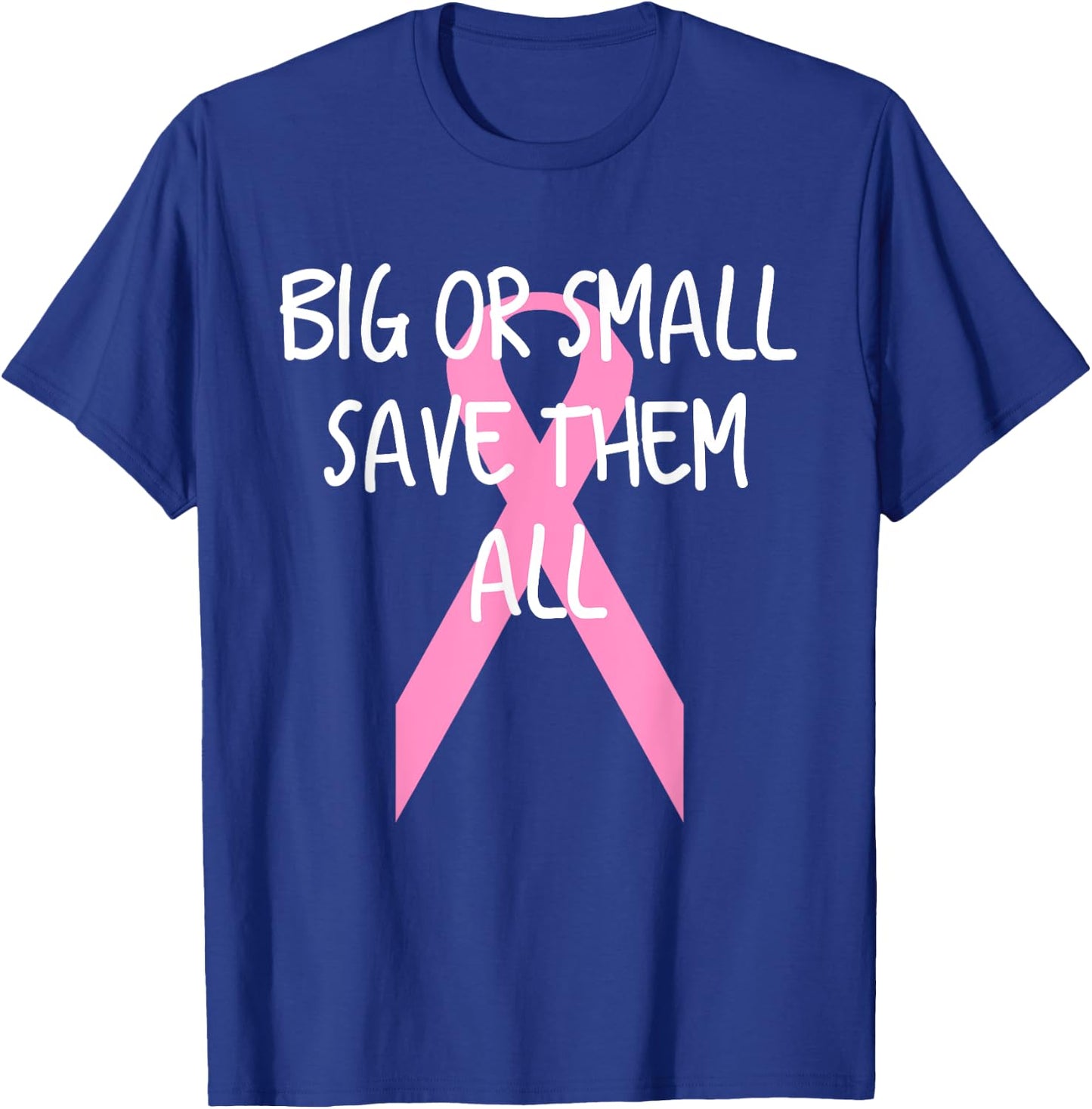 Breast Cancer Awareness Big or Small Save Them All T-Shirt - T-Shirt | Royal