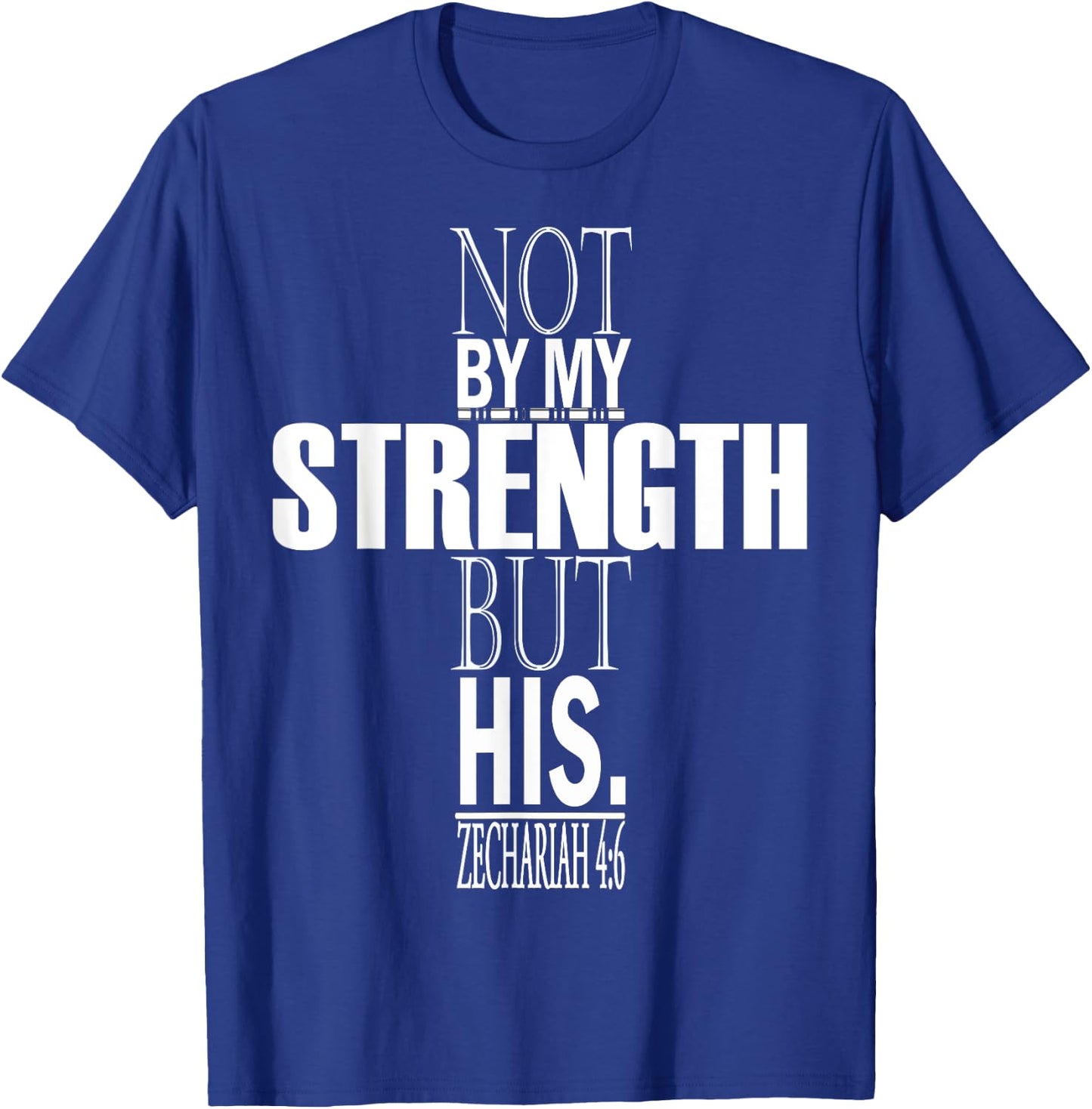 Not By My Strength But His. Zechariah 4:6 Bible Verse T-Shirt - T-Shirt | Royal