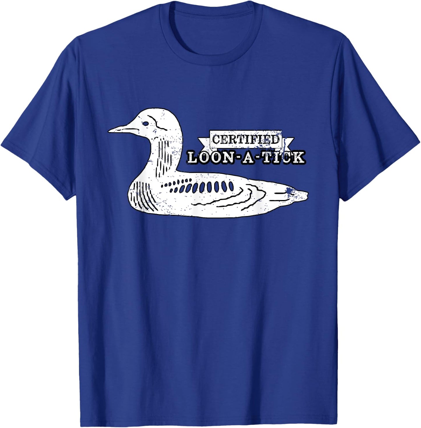 Loon Bird Lover Birder Pun Humor - Certified Loon-A-Tic T-Shirt - T-Shirt | Royal