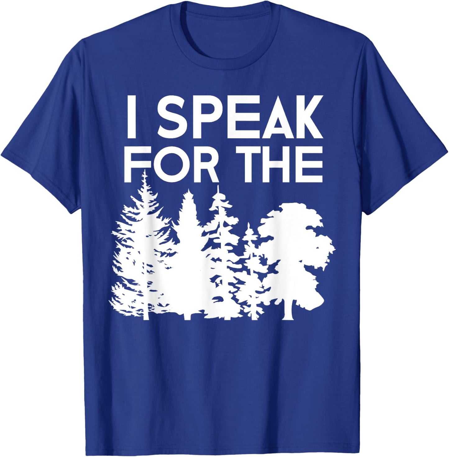 I Speak For The Trees Earth Day 2018 Men Women Kids T-Shirt - T-Shirt | Royal