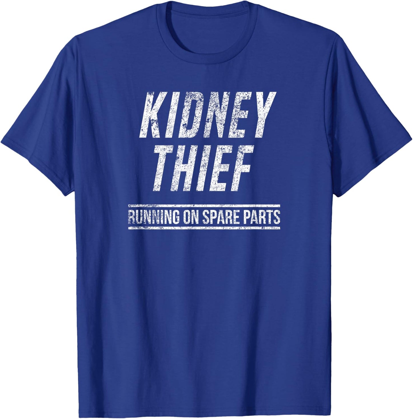 Kidney Thief Running On Spare Parts Funny Organ Shirt T-Shirt - T-Shirt | Royal