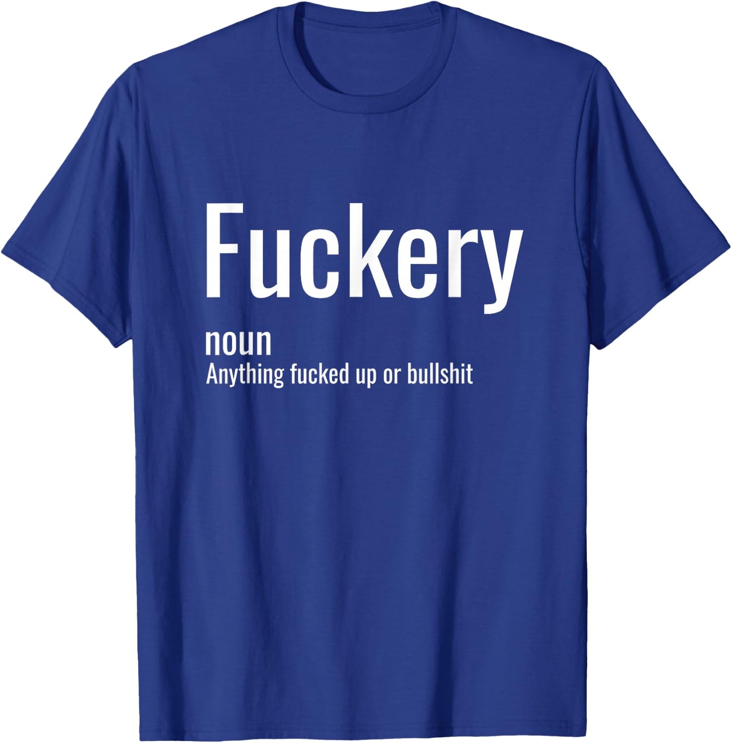 Fuckery Definition Sarcastic Funny Humor Sarcasm Sayings T-Shirt - T-Shirt | Royal