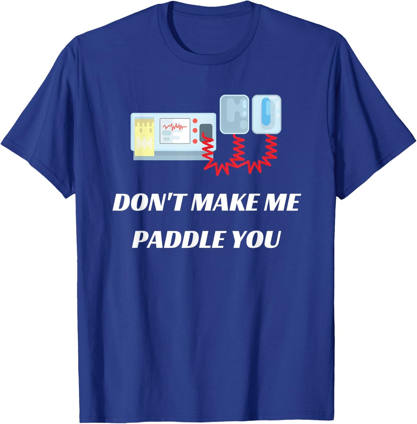Don't Make Me Paddle You Funny Medical Defibrillator T-Shirt - T-Shirt | Royal