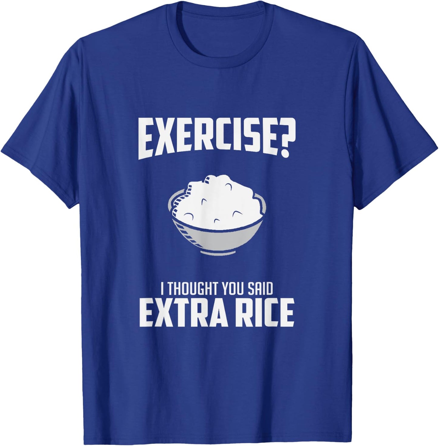 Exercise I Thought You Said Extra Rice Funny Asian T-Shirt - T-Shirt | Royal