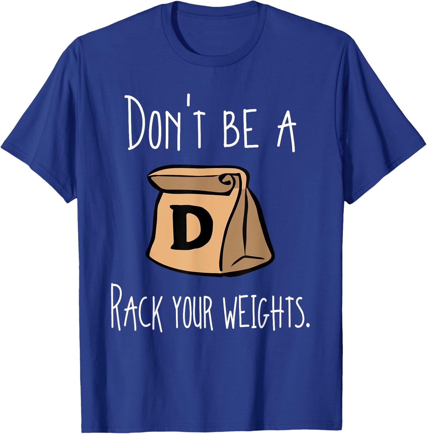 Funny Workout Shirt Don't Be A Douchebag Rack Your Weights T-Shirt - T-Shirt | Royal