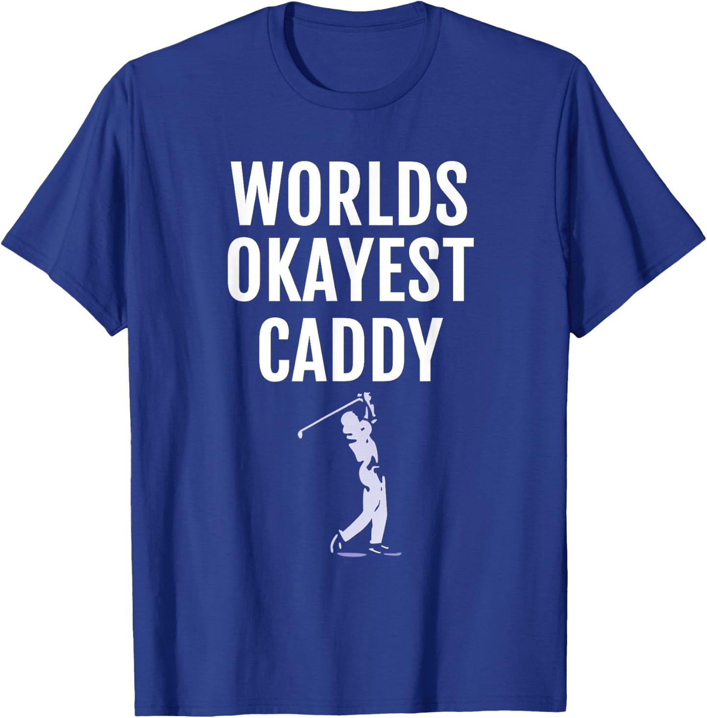 Golf Caddy - World's Okayest Caddy Funny Golfing T-Shirt - T-Shirt | Royal