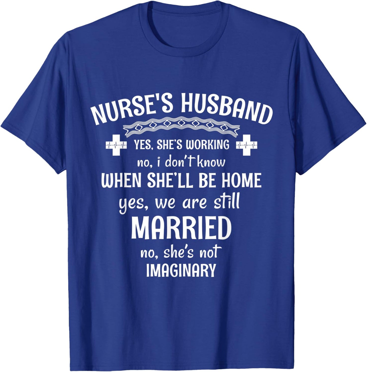 Nurse's Husband Yes. She's Working T-Shirt - T-Shirt | Royal