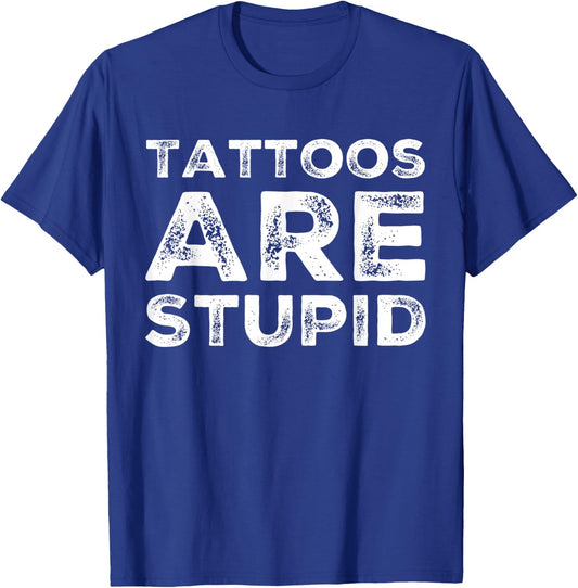 Tattoos are Stupid T-Shirt - T-Shirt | Royal