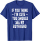 If You Think I'm Cute You Should See My Boyfriend T-Shirt - T-Shirt | Royal
