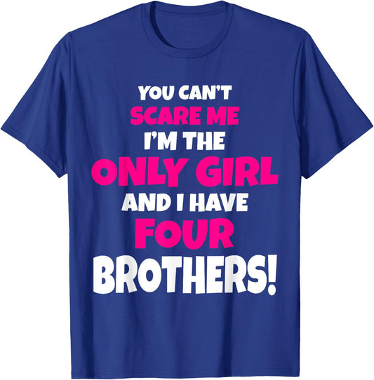 You Can't Scare Me I Have Four Brothers Only Sister Gift T-Shirt - T-Shirt | Royal
