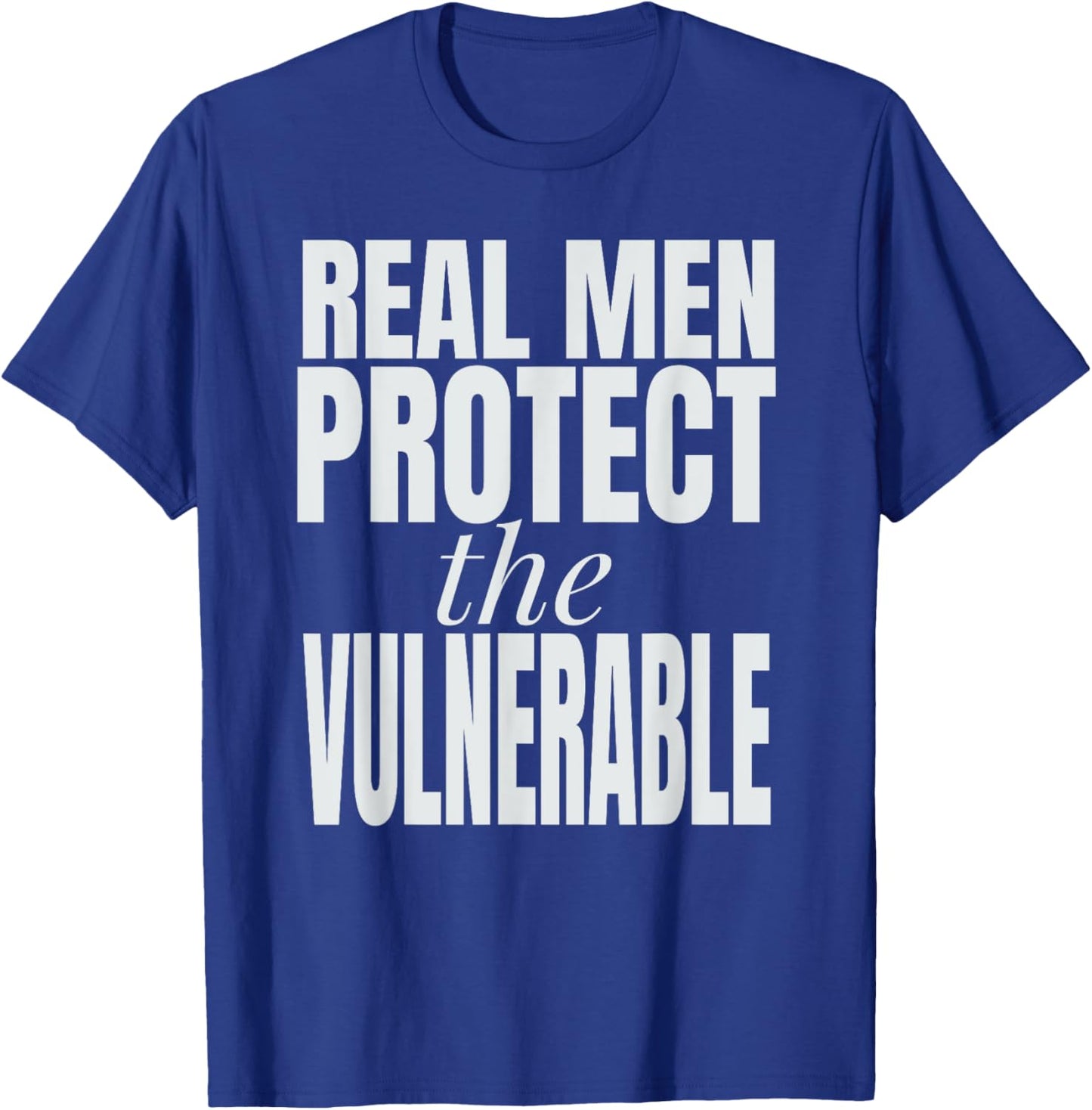 Real Men Protect The Vulnerable T-Shirt - T-Shirt | Royal
