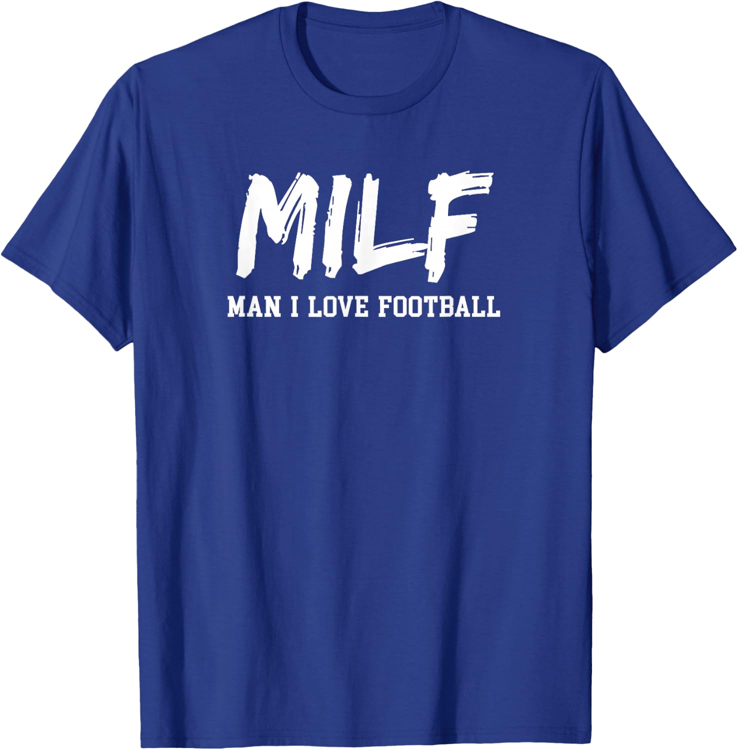 Man I Love Football Milf Funny Football T-Shirt - T-Shirt | Royal