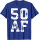 50 AF Men Women 50th Birthday Shirt T-Shirt - T-Shirt | Royal