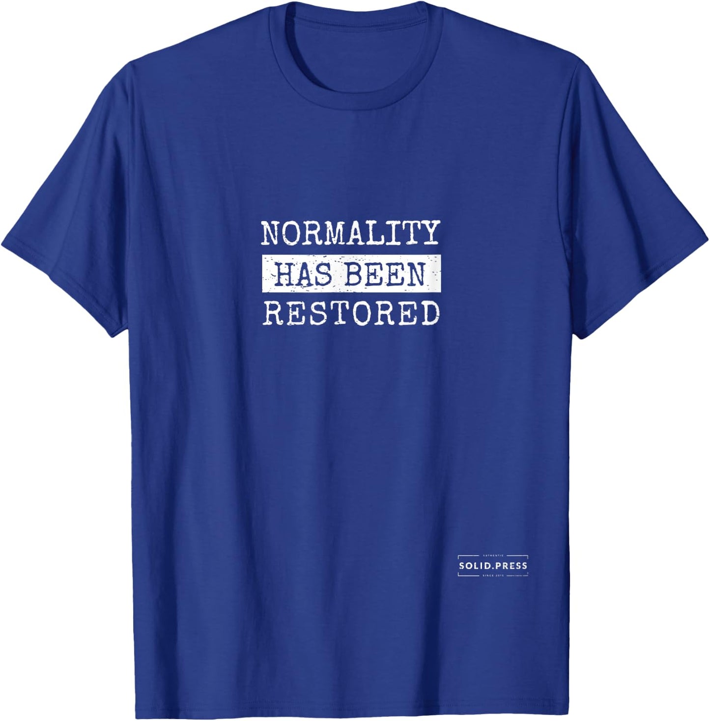 Normality Has Been Restored T-Shirt - T-Shirt | Royal