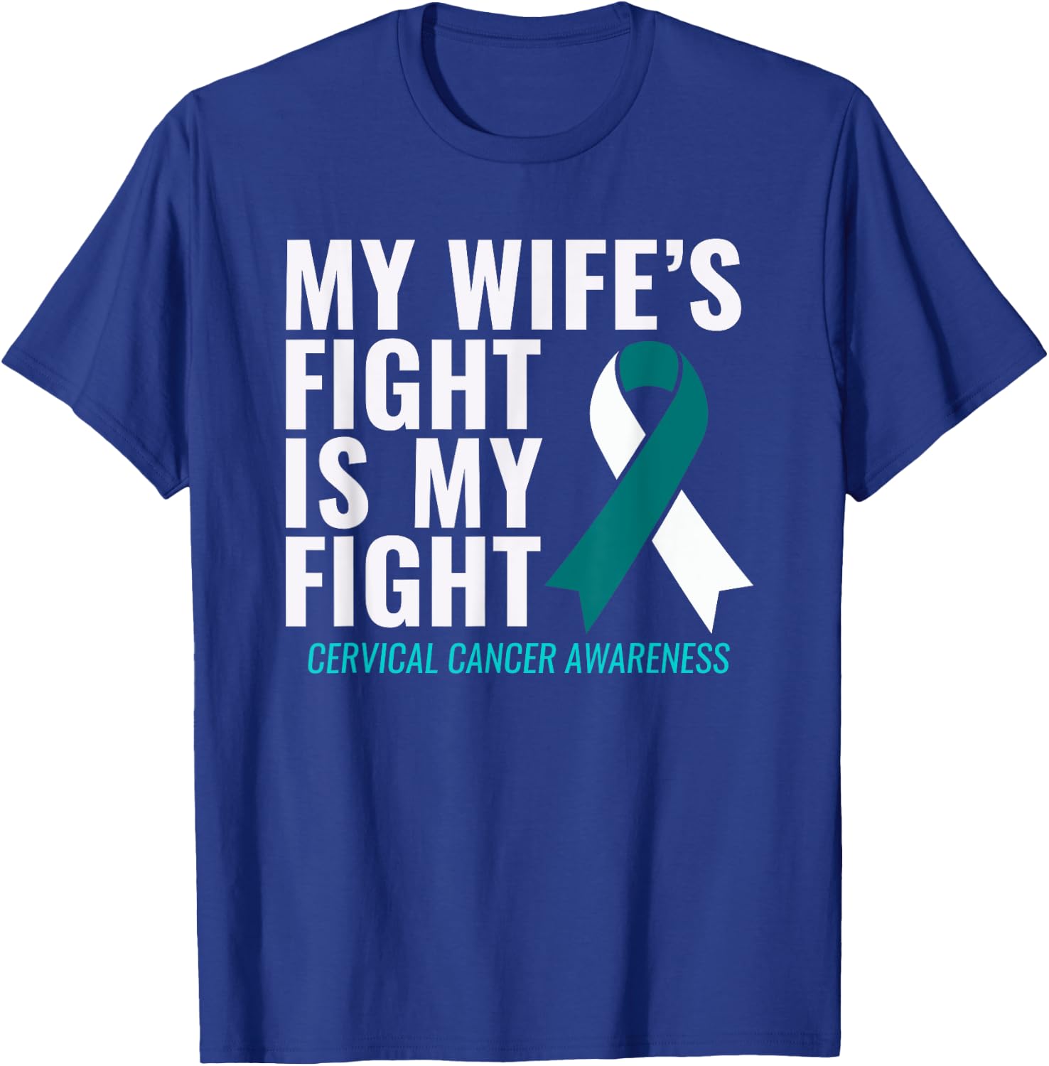 My Wife's Fight is My Fight Cervical Cancer Awareness T-Shirt - T-Shirt | Royal