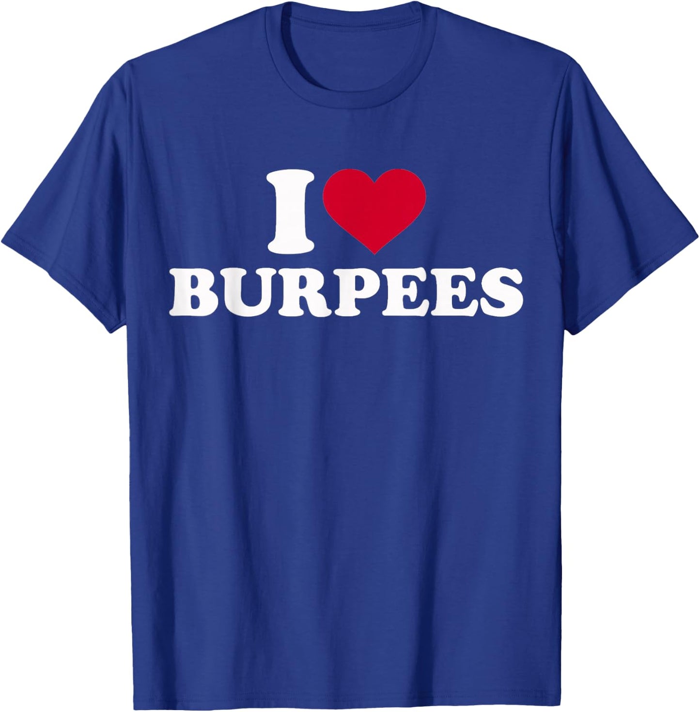 I Love Burpees T-Shirt - T-Shirt | Royal