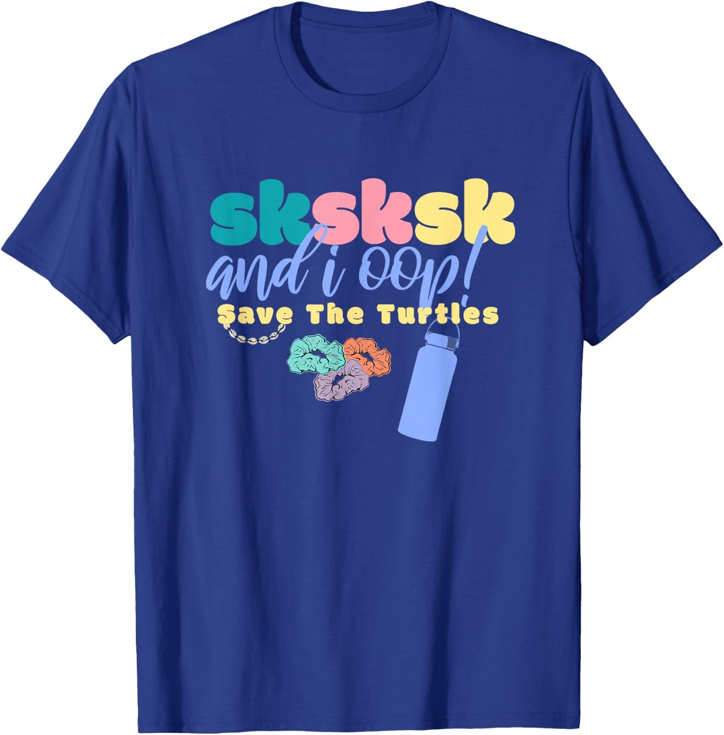 And I Oop Save the Turtles SKSKSK Scrunchie Puka Costume T-Shirt - T-Shirt | Royal