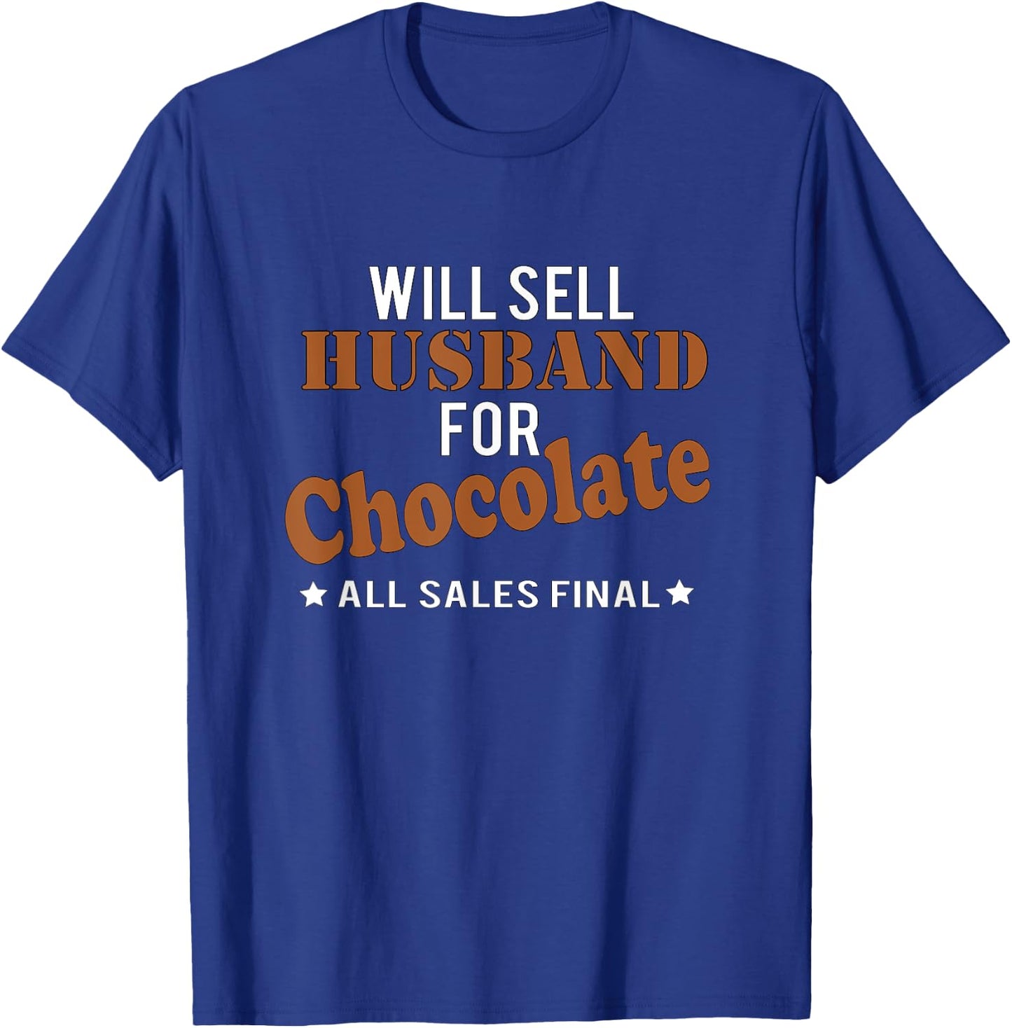 Will Sell Husband Chocolate All Sales Final Funny T Shirt T-Shirt - T-Shirt | Royal