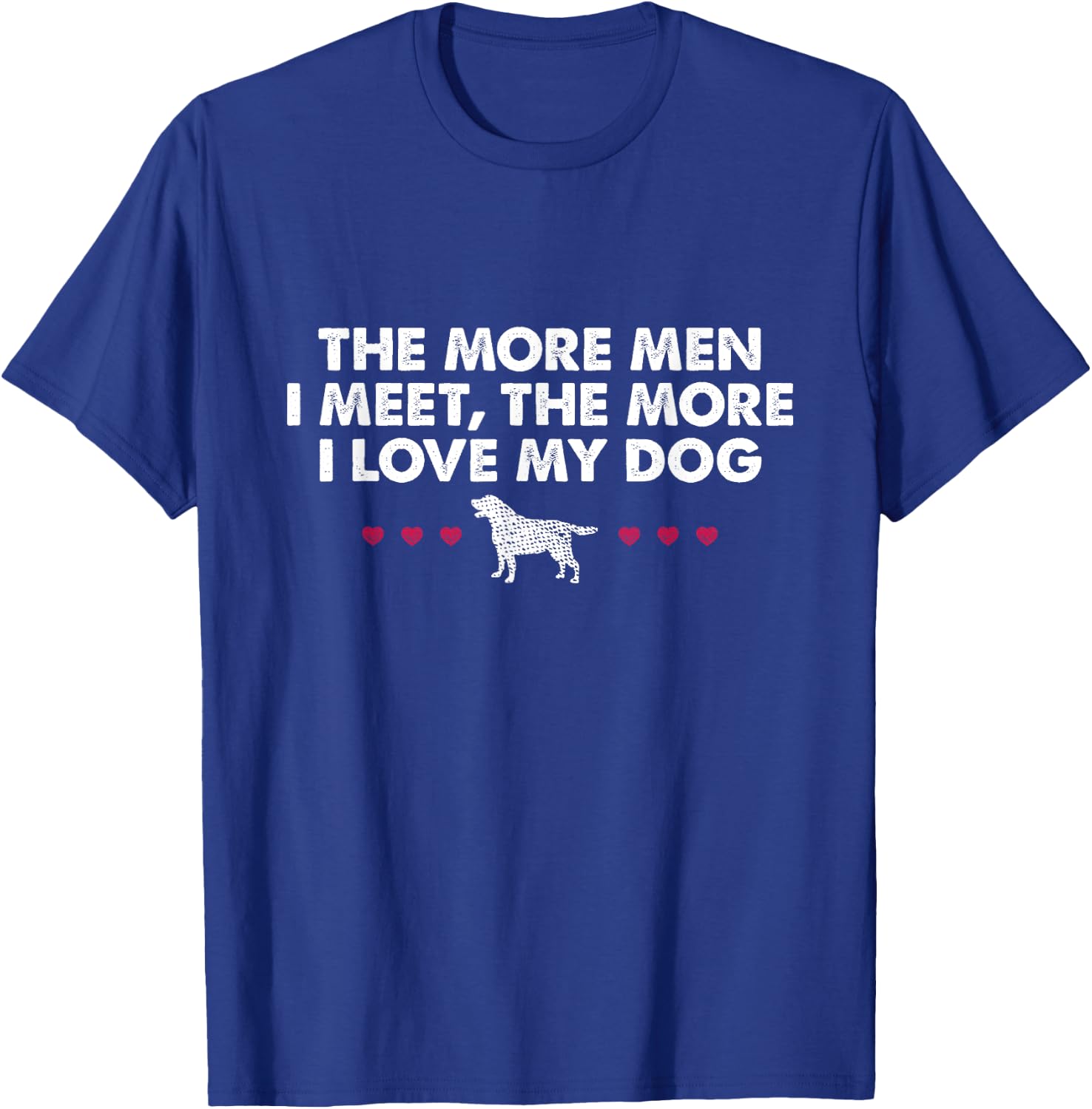 The More Men I Meet The More I Love My Dog T-Shirt - T-Shirt | Royal