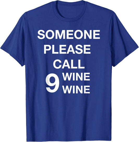Someone Please Call Nine Wine Wine Funny Wine Lover T-Shirt - T-Shirt | Royal
