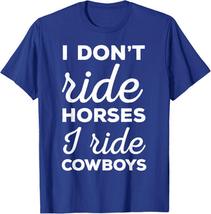 I Don't Ride Horses I Ride Cowboys Rodeo Shirt T-Shirt - T-Shirt | Royal