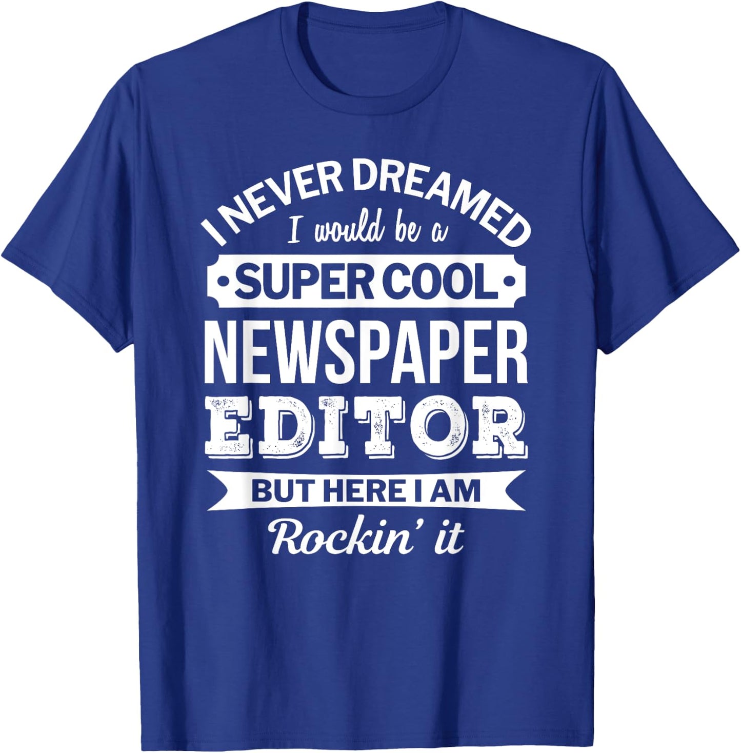 Newspaper Editor Gifts Funny T-Shirt - T-Shirt | Royal
