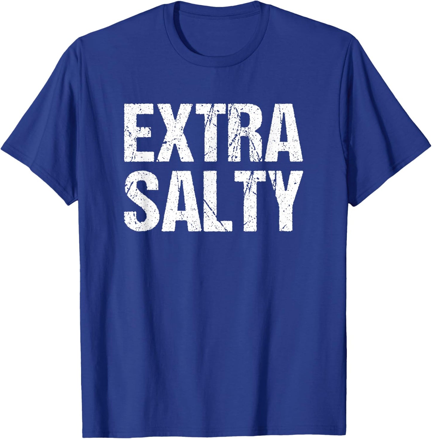 Extra Salty Funny Sassy Pun Snarky Curmudgeon Humor Gift T-Shirt - T-Shirt | Royal