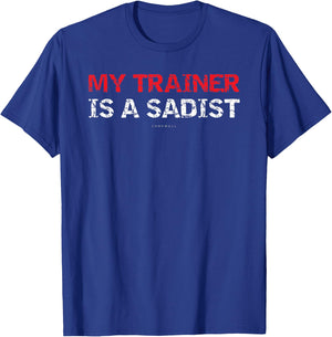 My Trainer Is A Sadist Gift Shirts. Funny Gym T-Shirt - T-Shirt | Royal